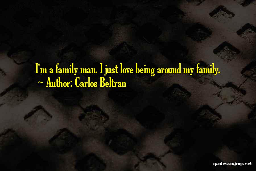 Being A Family Man Quotes By Carlos Beltran