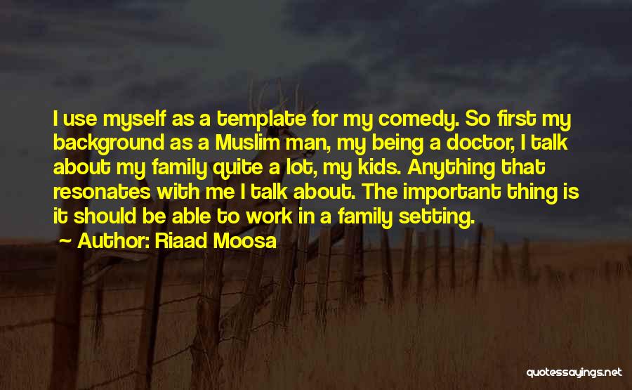 Being A Family Man Quotes By Riaad Moosa