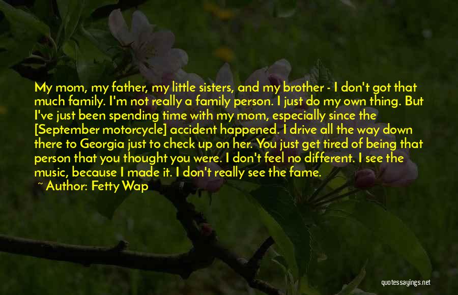 Being A Family Person Quotes By Fetty Wap