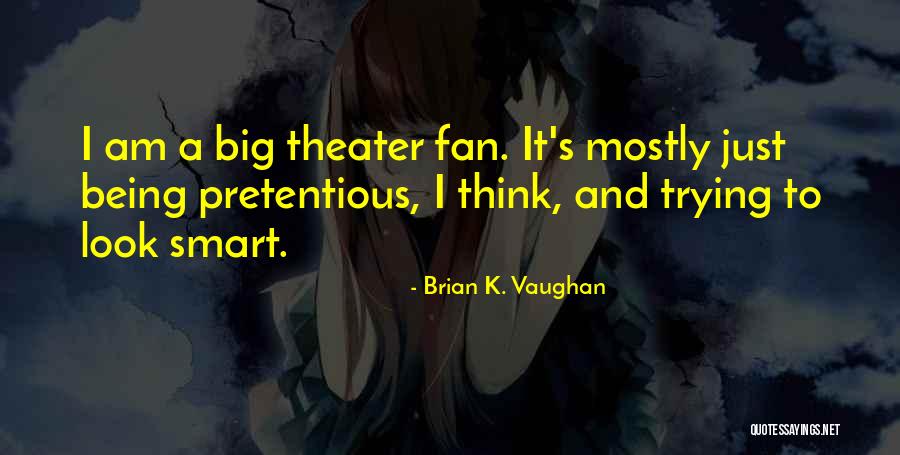 Being A Fan Quotes By Brian K. Vaughan Being A Fan Quotes By Brian K. Vaughan