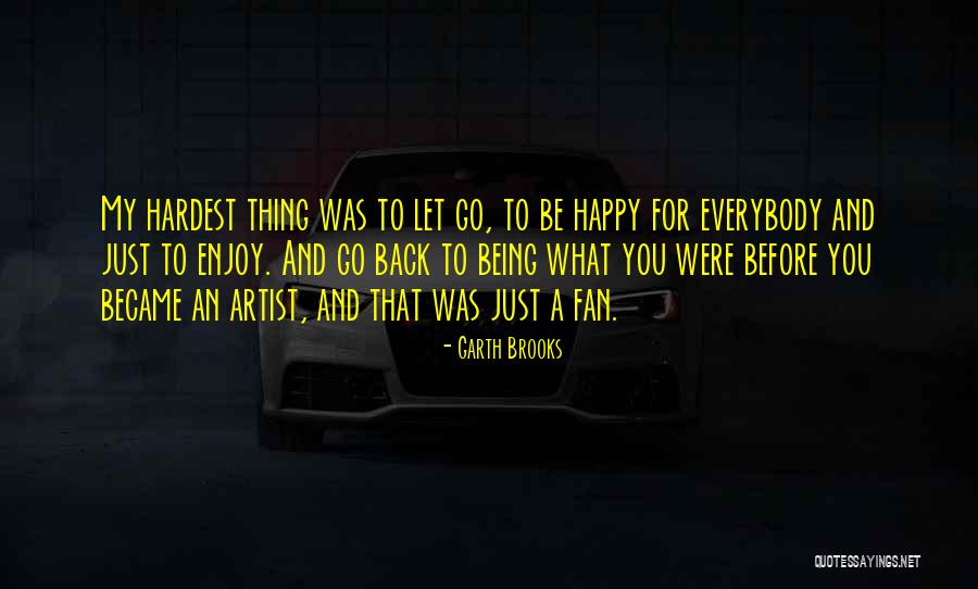 Being A Fan Quotes By Garth Brooks Being A Fan Quotes By Garth Brooks