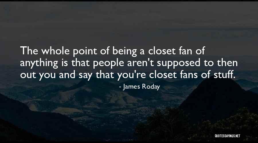 Being A Fan Quotes By James Roday Being A Fan Quotes By James Roday