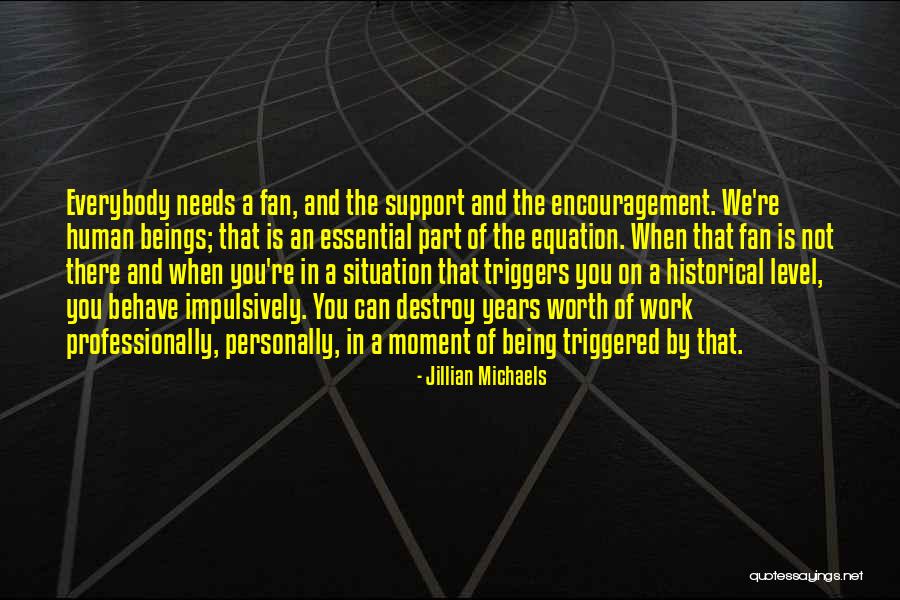 Being A Fan Quotes By Jillian Michaels Being A Fan Quotes By Jillian Michaels