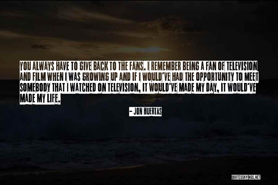 Being A Fan Quotes By Jon Huertas Being A Fan Quotes By Jon Huertas