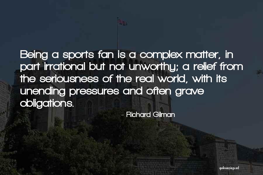 Being A Fan Quotes By Richard Gilman Being A Fan Quotes By Richard Gilman
