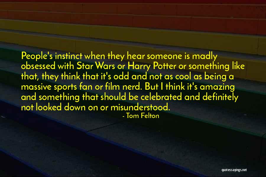 Being A Fan Quotes By Tom Felton Being A Fan Quotes By Tom Felton