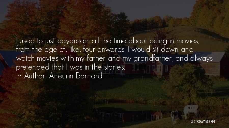 Being A Father And Grandfather Quotes By Aneurin Barnard