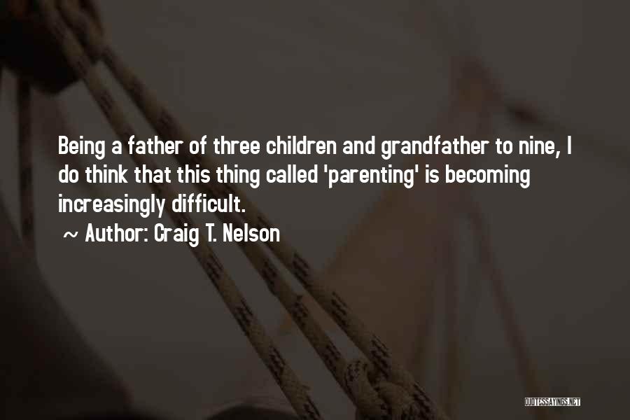 Being A Father And Grandfather Quotes By Craig T. Nelson