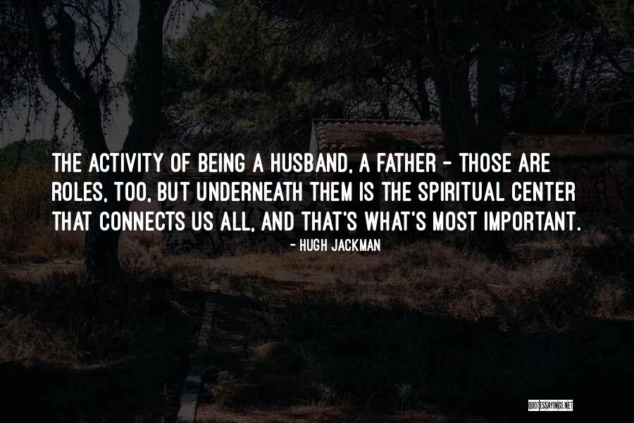 Being A Father And Husband Quotes By Hugh Jackman