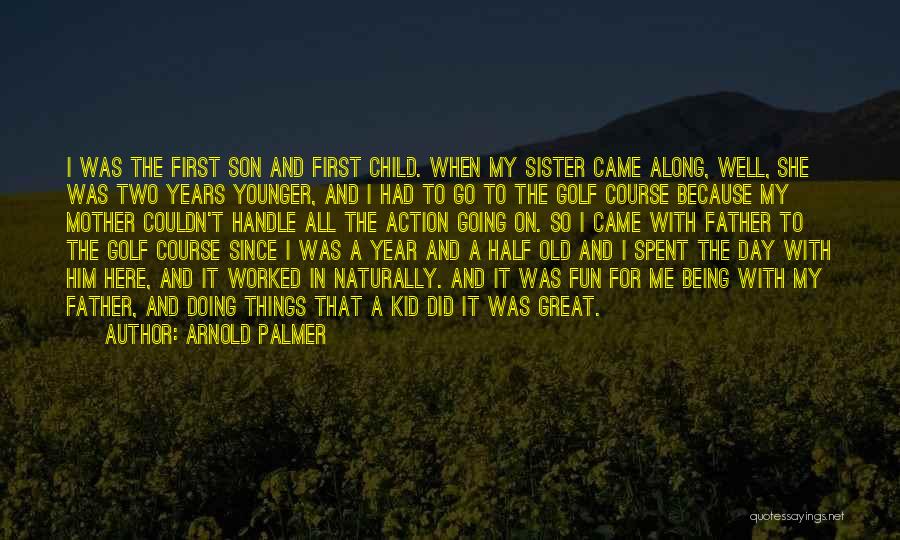 Being A Father To A Son Quotes By Arnold Palmer