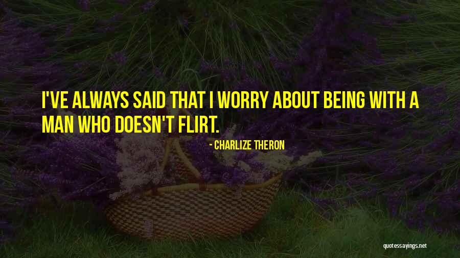 Being A Flirt Quotes By Charlize Theron Being A Flirt Quotes By Charlize Theron
