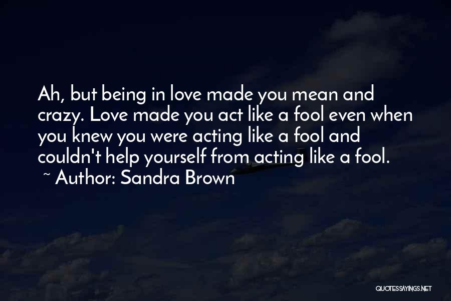 Being A Fool In Love Quotes By Sandra Brown