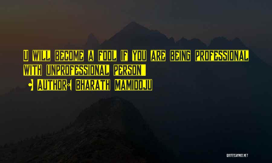 Being A Fool Quotes By Bharath Mamidoju