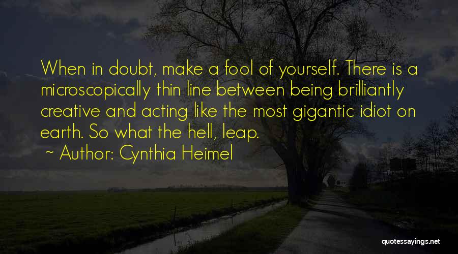Being A Fool Quotes By Cynthia Heimel