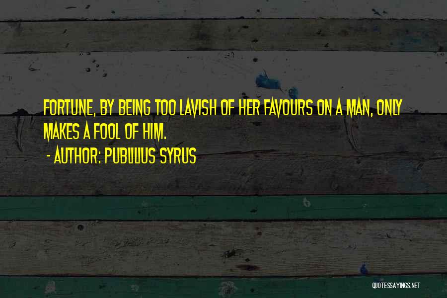 Being A Fool Quotes By Publilius Syrus