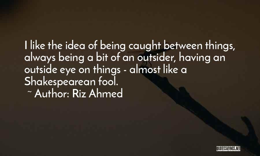 Being A Fool Quotes By Riz Ahmed