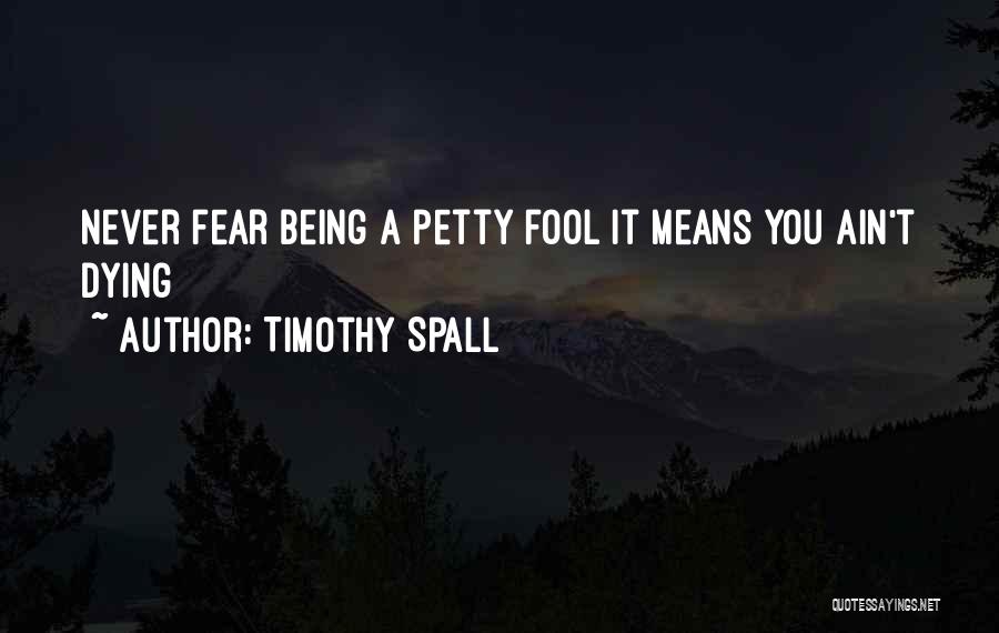 Being A Fool Quotes By Timothy Spall