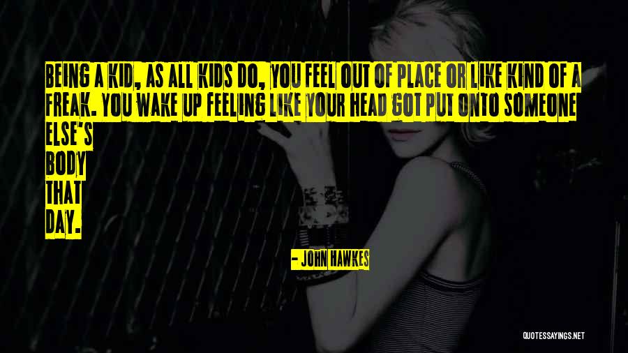 Being A Freak Quotes By John Hawkes Being A Freak Quotes By John Hawkes