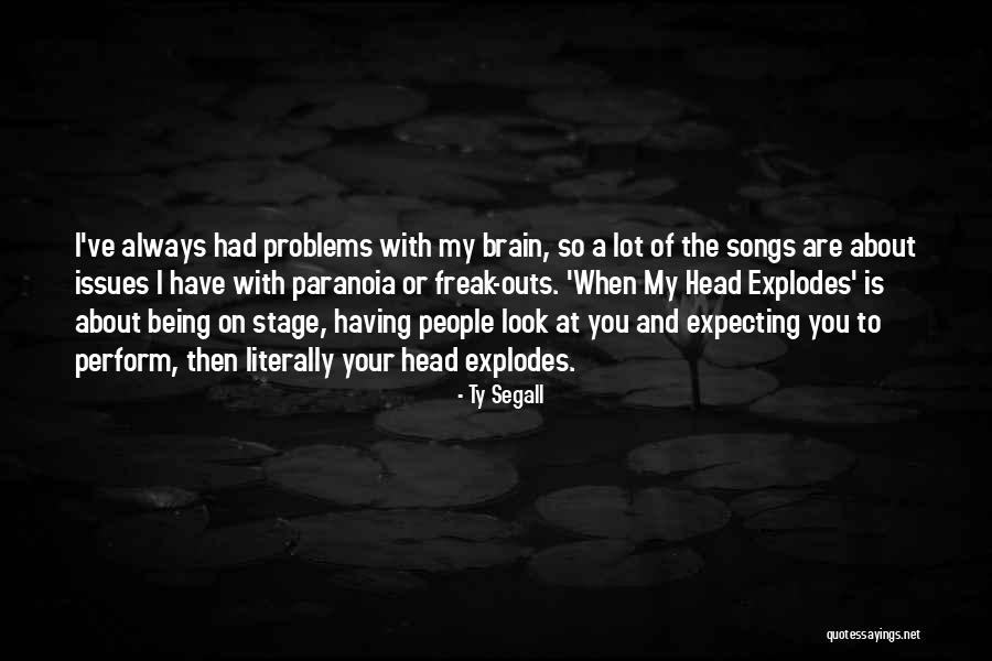 Being A Freak Quotes By Ty Segall Being A Freak Quotes By Ty Segall