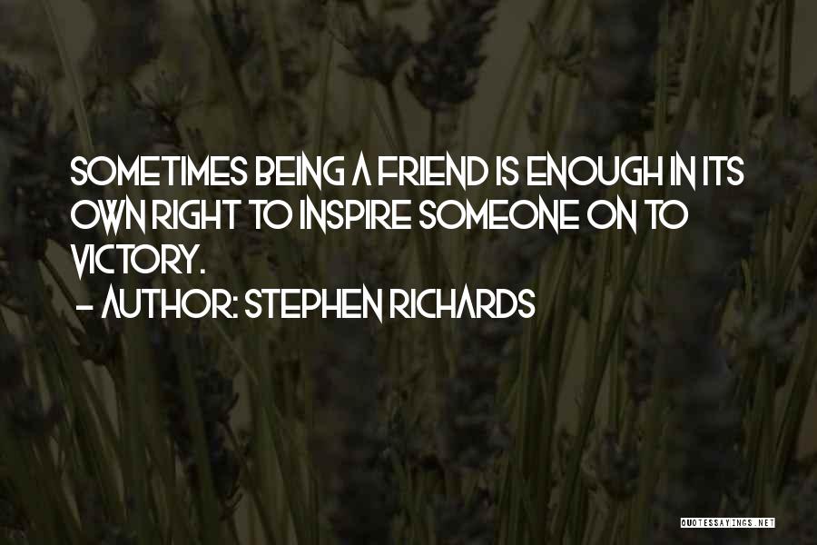 Being A Friend Quotes By Stephen Richards
