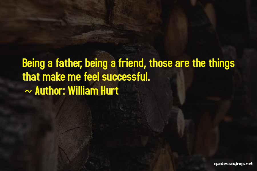 Being A Friend Quotes By William Hurt