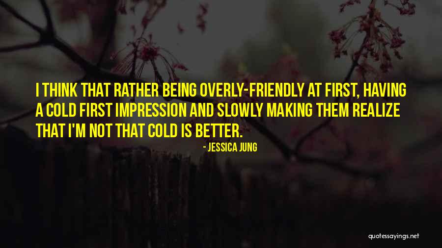 Being A Friendly Quotes By Jessica Jung Being A Friendly Quotes By Jessica Jung