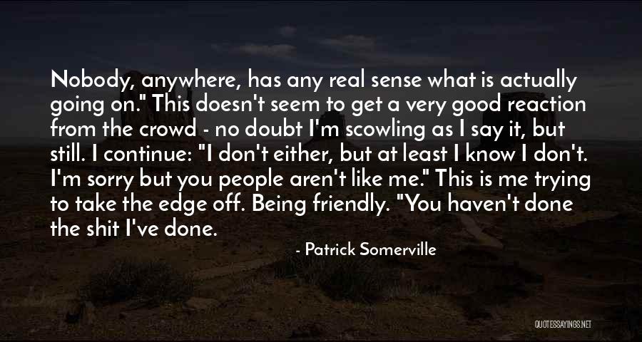 Being A Friendly Quotes By Patrick Somerville Being A Friendly Quotes By Patrick Somerville