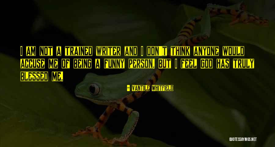 Being A Funny Person Quotes By Vantile Whitfield Being A Funny Person Quotes By Vantile Whitfield