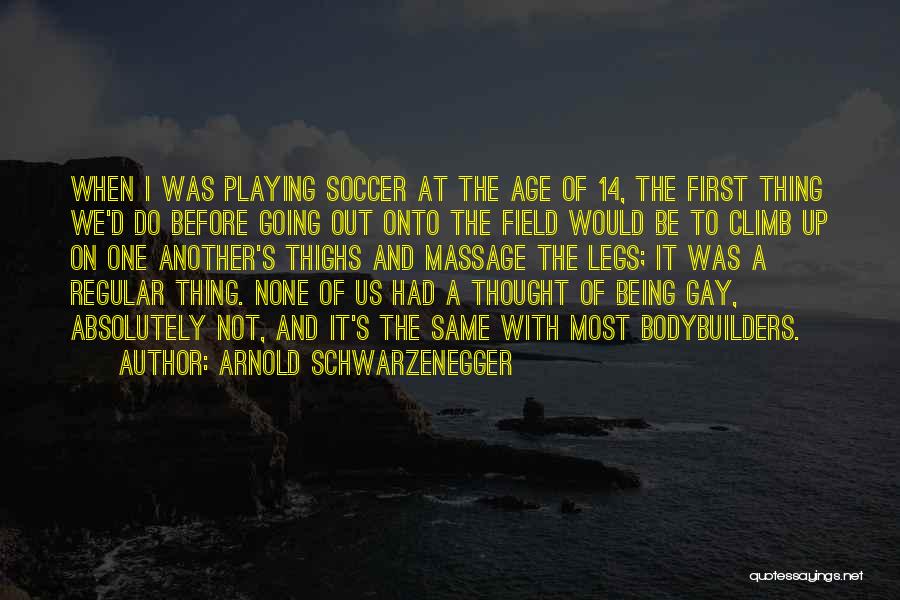 Being A Gay Quotes By Arnold Schwarzenegger