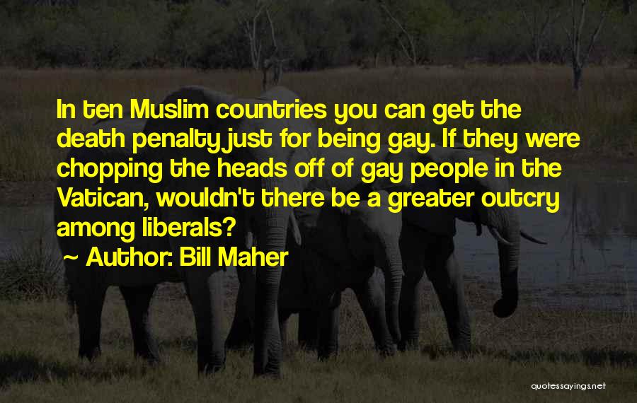 Being A Gay Quotes By Bill Maher