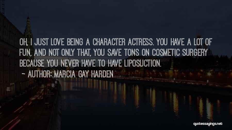 Being A Gay Quotes By Marcia Gay Harden