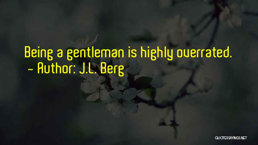 Being A Gentleman Quotes By J.L. Berg