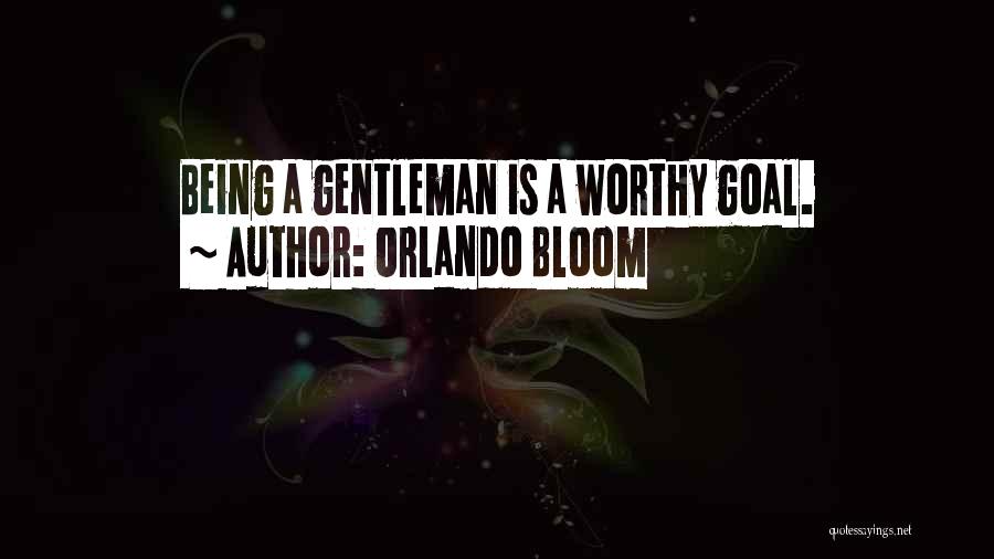 Being A Gentleman Quotes By Orlando Bloom