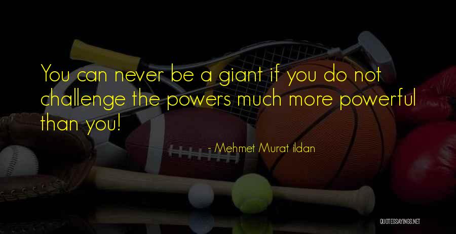 Being A Giant Quotes By Mehmet Murat Ildan Being A Giant Quotes By Mehmet Murat Ildan