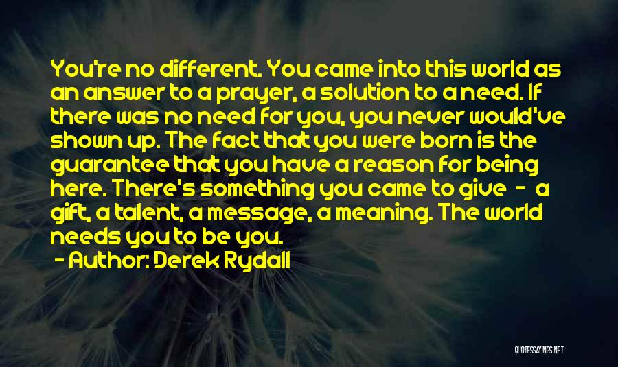 Being A Gift To The World Quotes By Derek Rydall