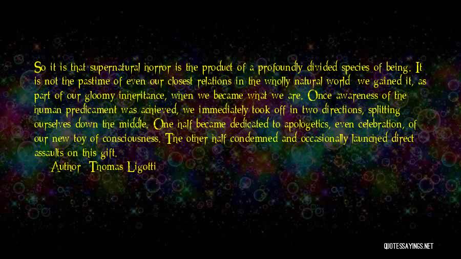 Being A Gift To The World Quotes By Thomas Ligotti