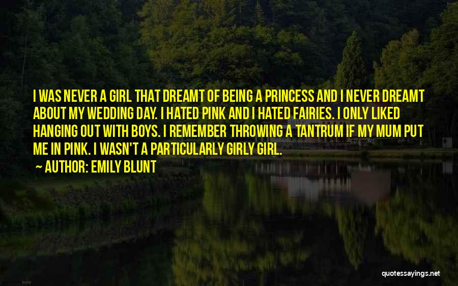 Being A Girly Girl Quotes By Emily Blunt