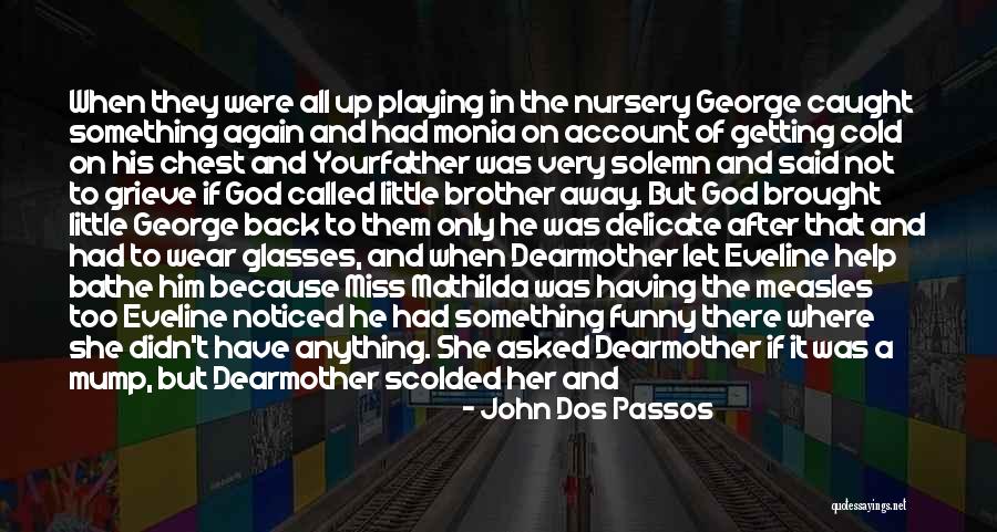 Being A God Girl Quotes By John Dos Passos