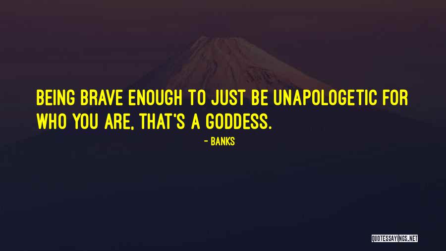 Being A Goddess Quotes By Banks Being A Goddess Quotes By Banks