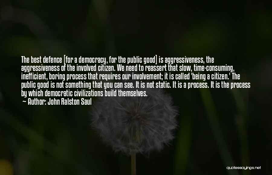 Being A Good Citizen Quotes By John Ralston Saul