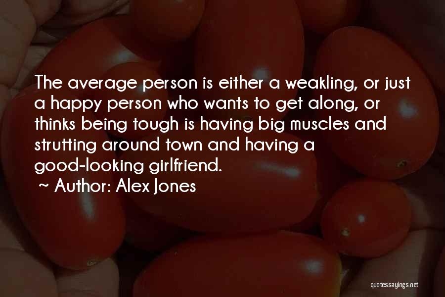 Being A Good Girlfriend Quotes By Alex Jones