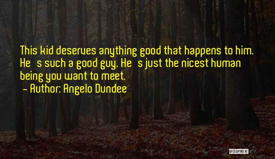 Being A Good Human Being Quotes By Angelo Dundee