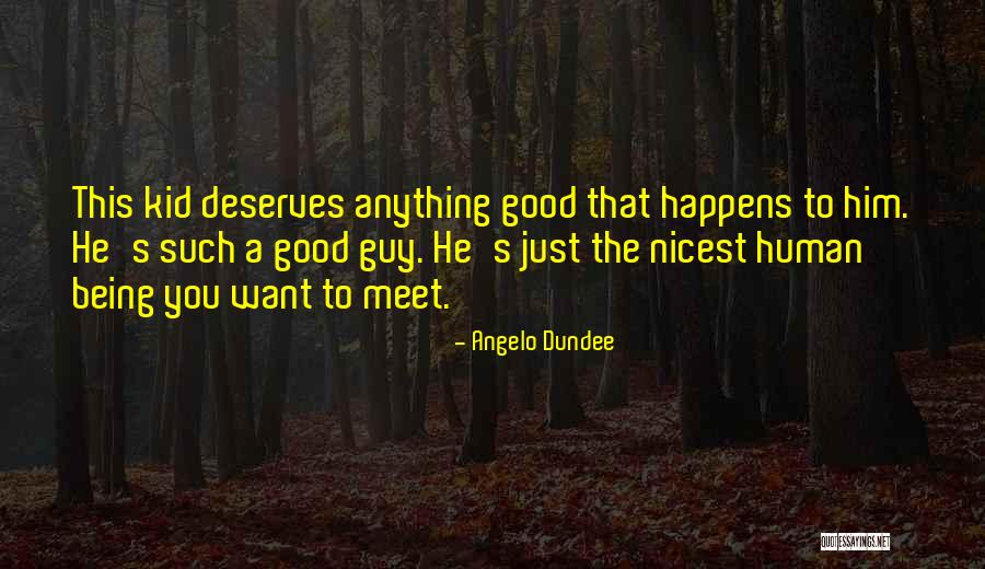 Being A Good Human Being Quotes By Angelo Dundee