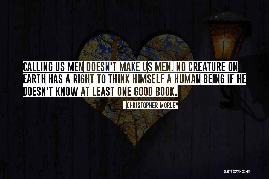 Being A Good Human Being Quotes By Christopher Morley