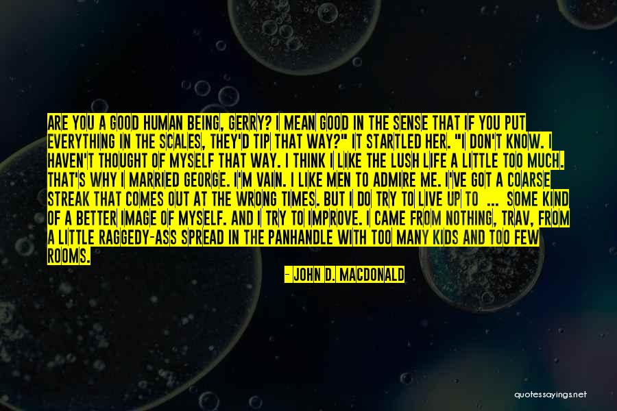 Being A Good Human Being Quotes By John D. MacDonald