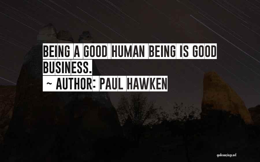 Being A Good Human Being Quotes By Paul Hawken