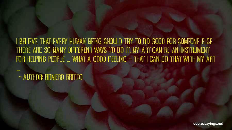 Being A Good Human Being Quotes By Romero Britto