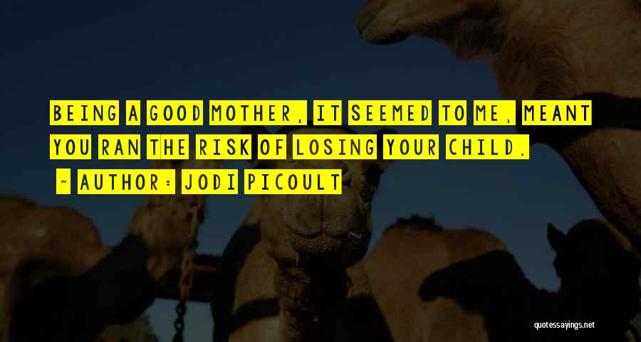 Being A Good Mother Quotes By Jodi Picoult