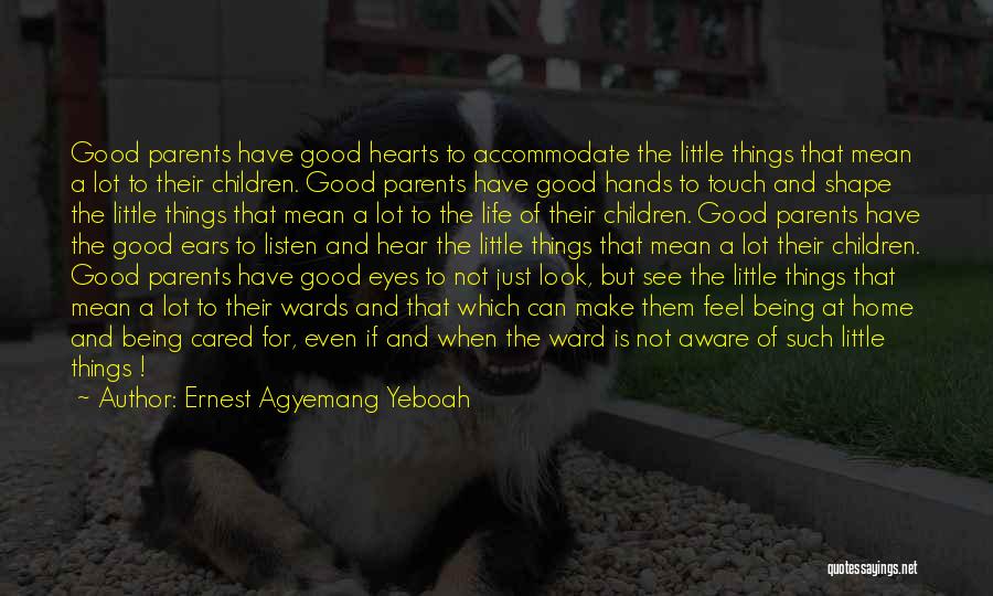 Being A Good Parents Quotes By Ernest Agyemang Yeboah