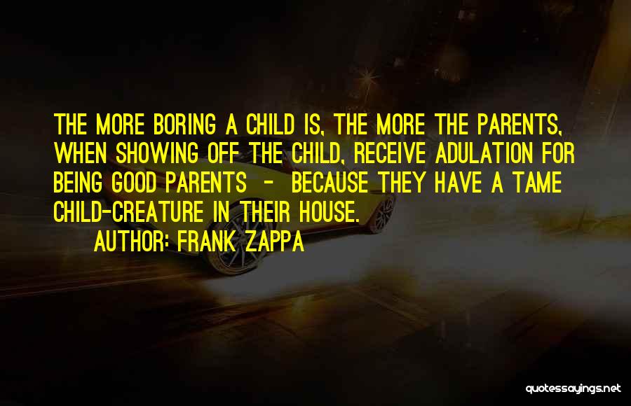 Being A Good Parents Quotes By Frank Zappa